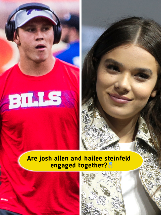 Are josh allen and hailee steinfeld engaged together? Yes Or Not